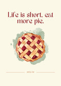 Life is short, eat more Pie.